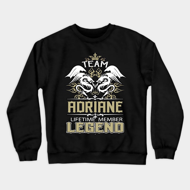 Adriane Name T Shirt -  Team Adriane Lifetime Member Legend Name Gift Item Tee Crewneck Sweatshirt by yalytkinyq